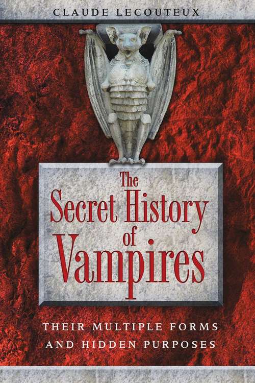 Book cover of The Secret History of Vampires: Their Multiple Forms and Hidden Purposes