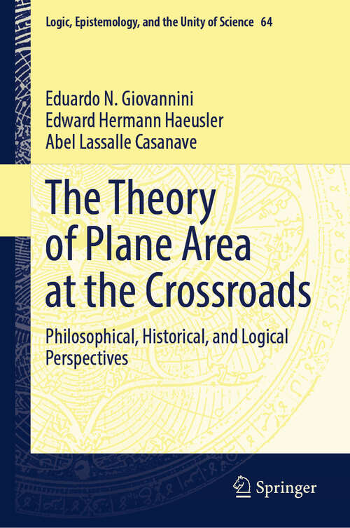 Book cover of The Theory of Plane Area at the Crossroads: Philosophical, Historical, and Logical Perspectives (Logic, Epistemology, and the Unity of Science #64)