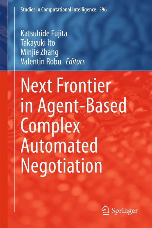 Next Frontier in Agent-based Complex Automated Negotiation (Studies In Computational Intelligence #596)