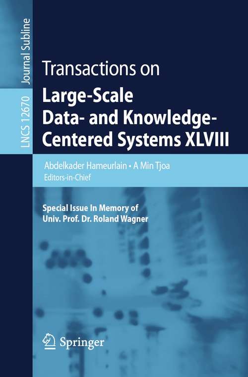 Transactions on Large-Scale Data- and Knowledge-Centered Systems XLVIII: Special Issue In Memory of Univ. Prof. Dr. Roland Wagner (Lecture Notes in Computer Science #12670)