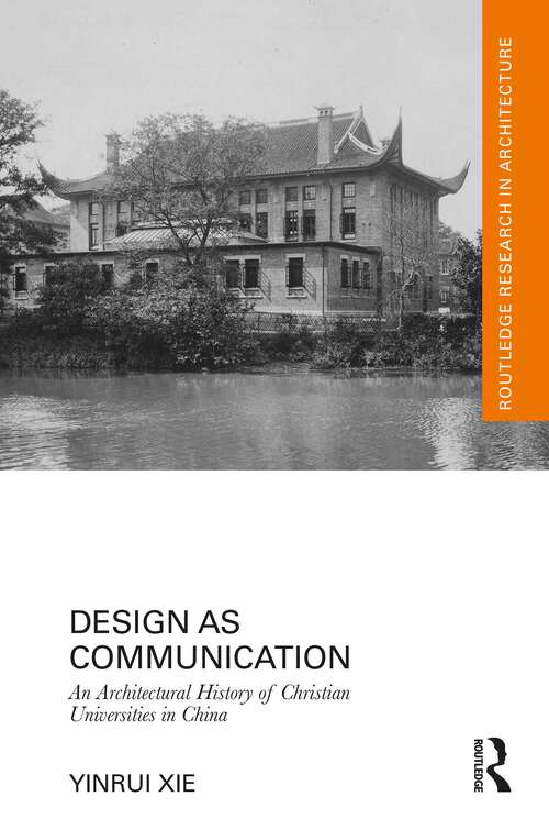 Book cover of Design as Communication: An Architectural History of Christian Universities in China (1) (Routledge Research in Architecture)