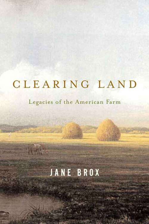 Book cover of Clearing Land: Legacies Of The American Farm