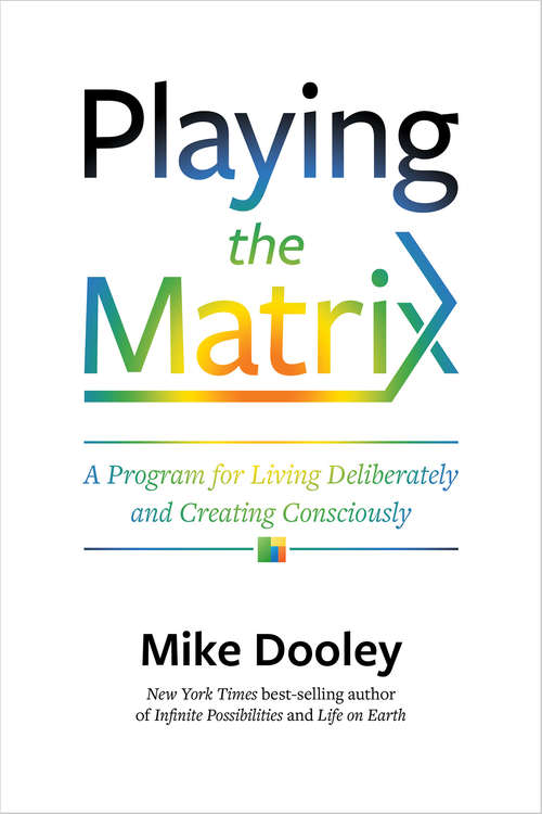 Book cover of Playing the Matrix: A Program for Living Deliberately and Creating Consciously