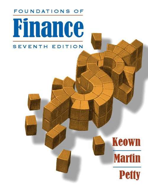 Foundations of Finance: The Logic and Practice of Financial Management (7th Edition)
