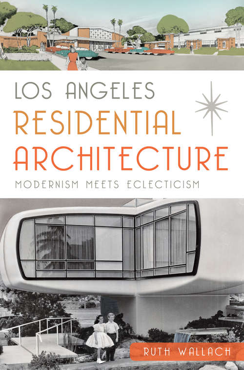 Book cover of Los Angeles Residential Architecture: Modernism Meets Eclecticism