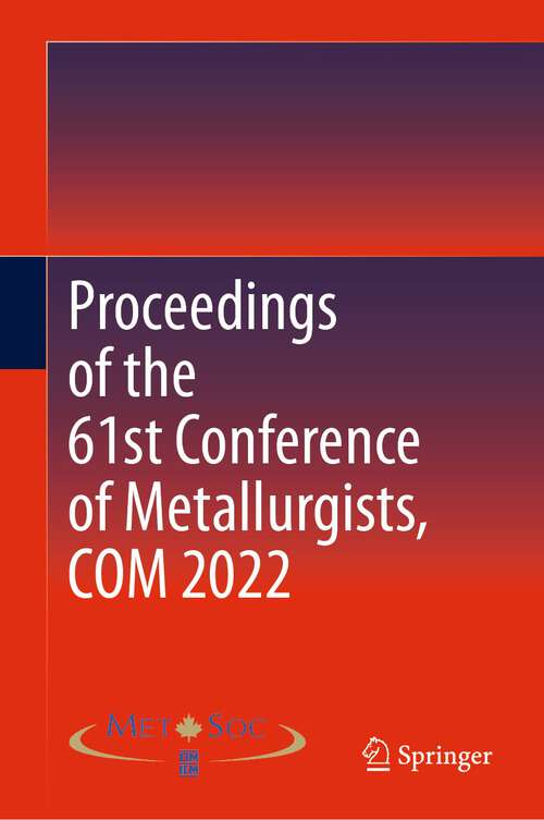 Book cover of Proceedings of the 61st Conference of Metallurgists, COM 2022 (1st ed. 2023)