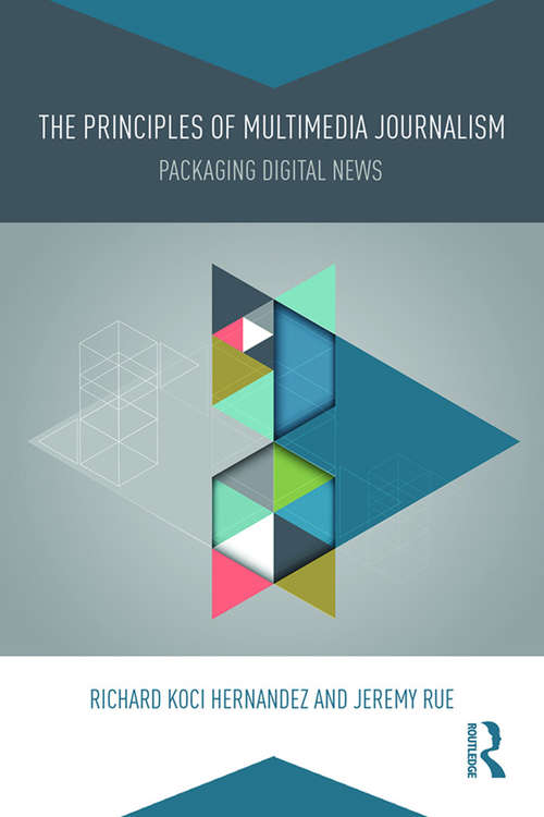 Book cover of The Principles of Multimedia Journalism: Packaging Digital News
