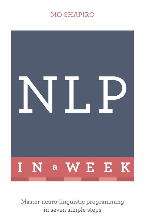 Book cover of NLP In A Week: Master Neuro-Linguistic Programming In Seven Simple Steps