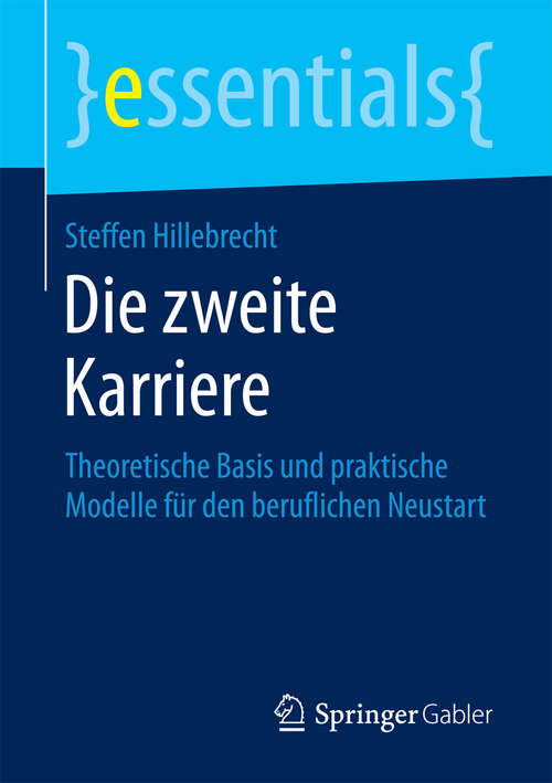 Book cover of Die zweite Karriere: Theoretische Basis und praktische Modelle für den beruflichen Neustart (essentials)