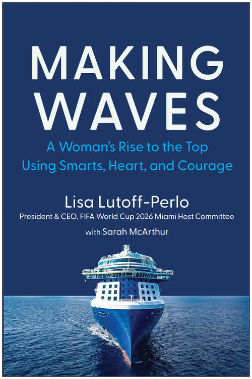 Book cover of Making Waves: A Woman's Rise to the Top Using Smarts, Heart, and Courage