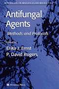 Antifungal Agents: Methods And Protocols (Methods in Molecular Medicine #118)