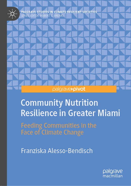 Book cover of Community Nutrition Resilience in Greater Miami: Feeding Communities in the Face of Climate Change (1st ed. 2020) (Palgrave Studies in Climate Resilient Societies)