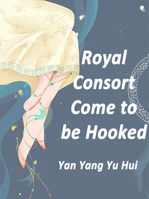 Royal Consort, Come to be Hooked: Volume 2 (Volume 2 #2)