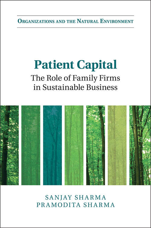 Patient Capital: The Role of Family Firms in Sustainable Business (Organizations and the Natural Environment)