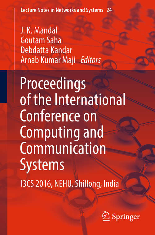 Proceedings of the International Conference on Computing and Communication Systems: I3cs 2016, Nehu, Shillong, India (Lecture Notes In Networks And Systems #24)