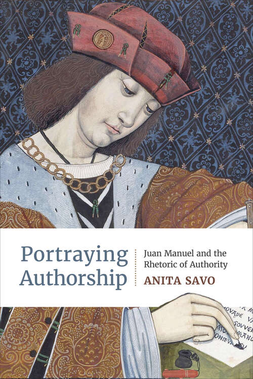 Book cover of Portraying Authorship: Juan Manuel and the Rhetoric of Authority (Toronto Iberic #88)