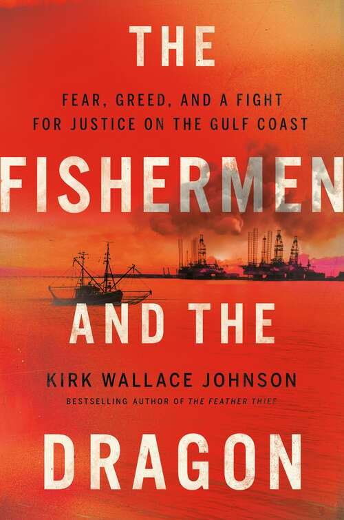 Book cover of The Fishermen and the Dragon: Fear, Greed, and a Fight for Justice on the Gulf Coast