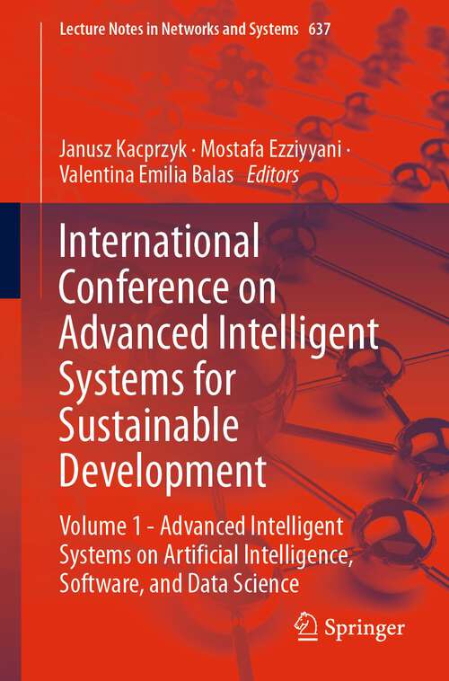 Book cover of International Conference on Advanced Intelligent Systems for Sustainable Development: Volume 1 - Advanced Intelligent Systems on Artificial Intelligence, Software, and Data Science (1st ed. 2023) (Lecture Notes in Networks and Systems #637)