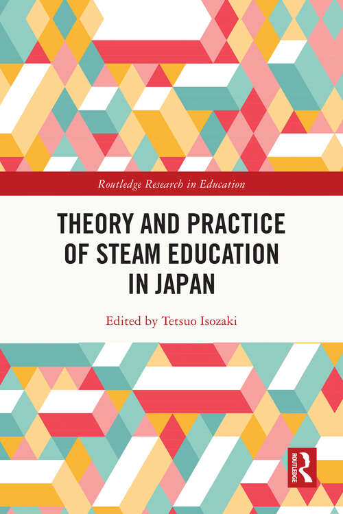 Book cover of Theory and Practice of STEAM Education in Japan (Routledge Research in Education)