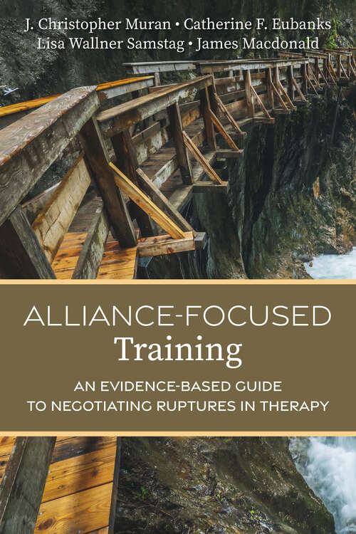 Book cover of Alliance-Focused Training: An Evidence-Based Guide to Negotiating Ruptures in Therapy