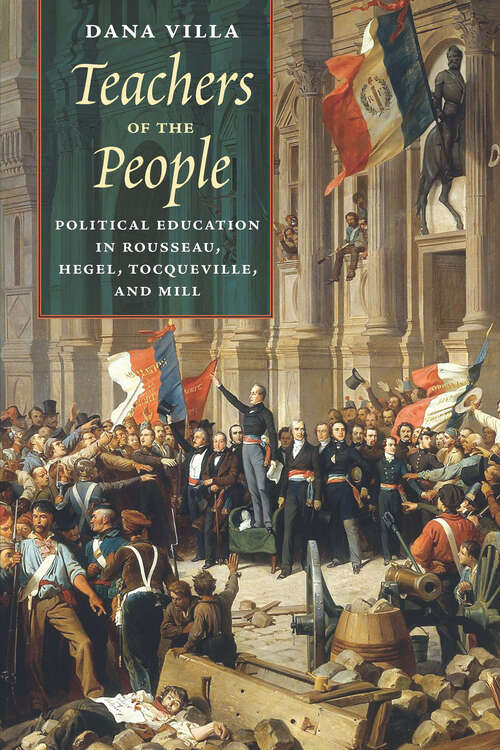 Book cover of Teachers of the People: Political Education in Rousseau, Hegel, Tocqueville, and Mill
