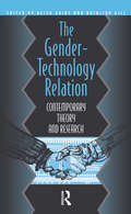 The Gender-Technology Relation: Contemporary Theory And Research: An Introduction (Gender And Society Ser.)
