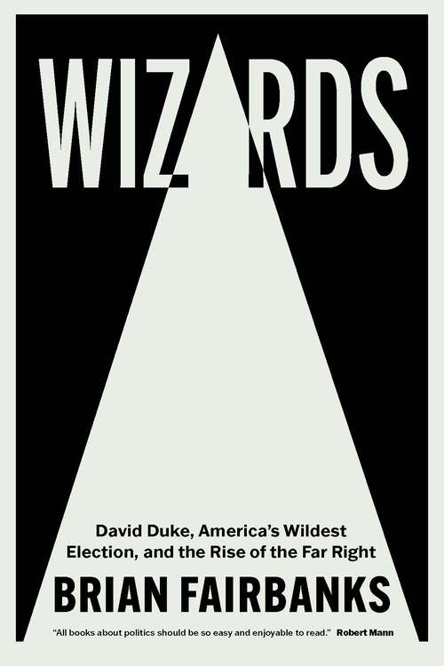 Book cover of Wizards: David Duke, America's Wildest Election, and the Rise of the Far Right