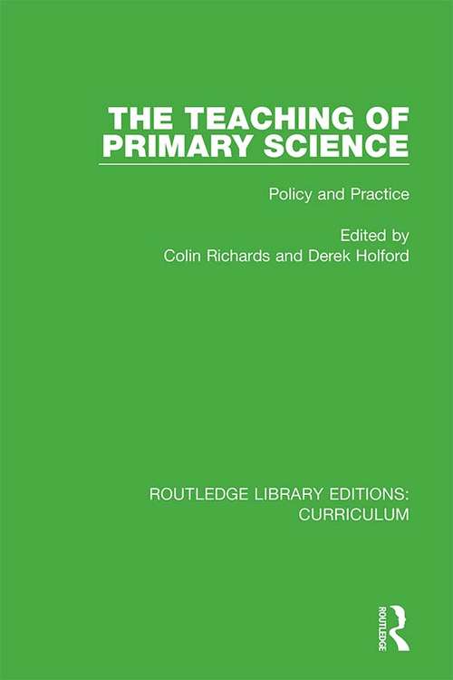The Teaching of Primary Science: Policy and Practice (Routledge Library Editions: Curriculum #29)