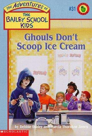 Book cover of Ghouls Don't Scoop Ice Cream (The Adventures of the Bailey School Kids #31)