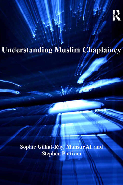 Understanding Muslim Chaplaincy (AHRC/ESRC Religion and Society Series)