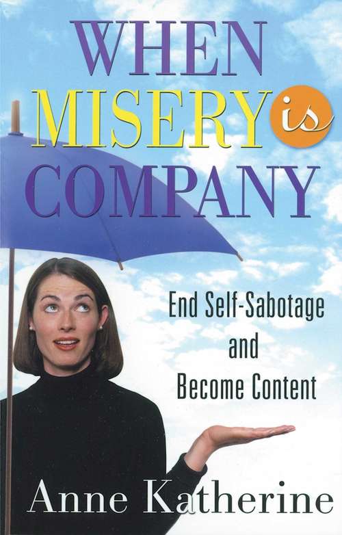 Book cover of When Misery is Company: End Self-Sabotage and Become Content