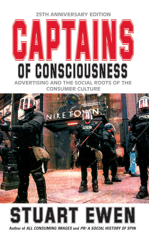 Book cover of Captains Of Consciousness Advertising And The Social Roots Of The Consumer Culture