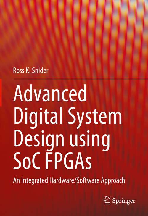 Book cover of Advanced Digital System Design using SoC FPGAs: An Integrated Hardware/Software Approach (1st ed. 2023)