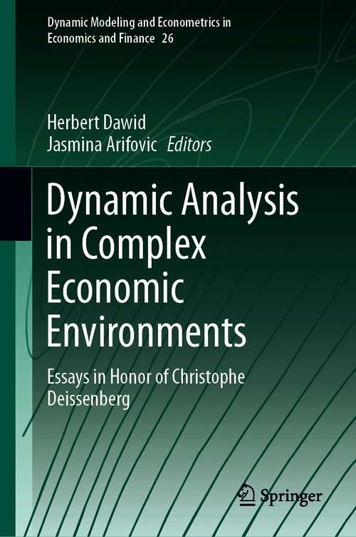 Book cover of Dynamic Analysis in Complex Economic Environments: Essays in Honor of Christophe Deissenberg (1st ed. 2021) (Dynamic Modeling and Econometrics in Economics and Finance #26)