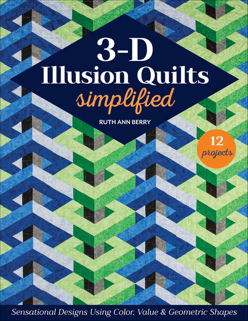 Book cover of 3-D Illusion Quilts Simplified: Sensational Designs Using Color, Value & Geometric Shapes