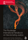 The Routledge International Handbook on Decolonizing Justice (Routledge International Handbooks)