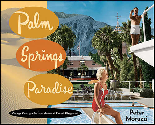 Book cover of Palm Springs Paradise: Vintage Photographs from America's Desert Playground