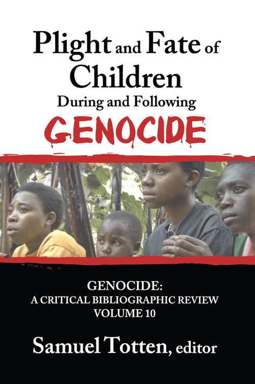 Plight and Fate of Children During and Following Genocide (Genocide: A Critical Bibliographic Review Ser.)