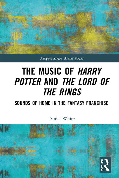 Book cover of The Music of Harry Potter and The Lord of the Rings: Sounds of Home in the Fantasy Franchise (Ashgate Screen Music Series)