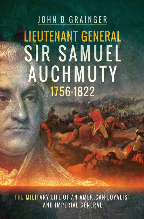 Book cover of Lieutenant General Sir Samuel Auchmuty, 1756–1822: The Military Life of an American Loyalist and Imperial General