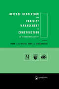Dispute Resolution and Conflict Management in Construction: An International Perspective (Cib Ser.)