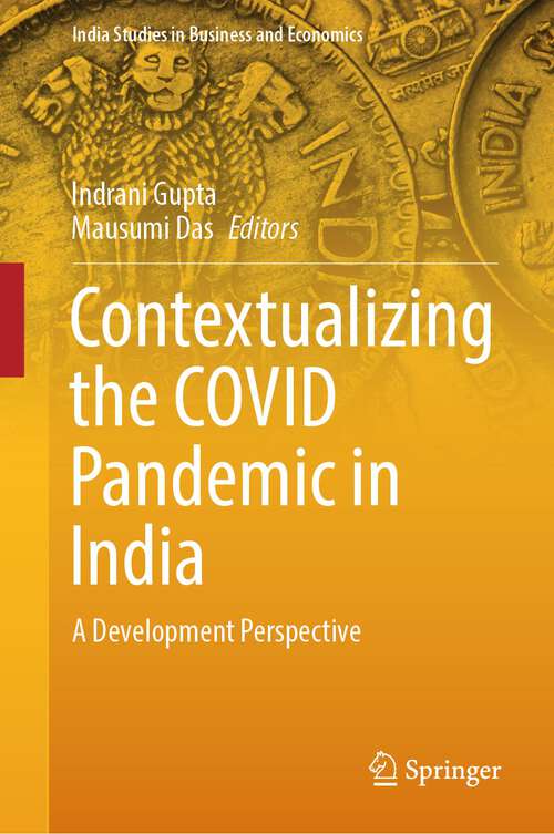 Book cover of Contextualizing the COVID Pandemic in India: A Development Perspective (1st ed. 2023) (India Studies in Business and Economics)