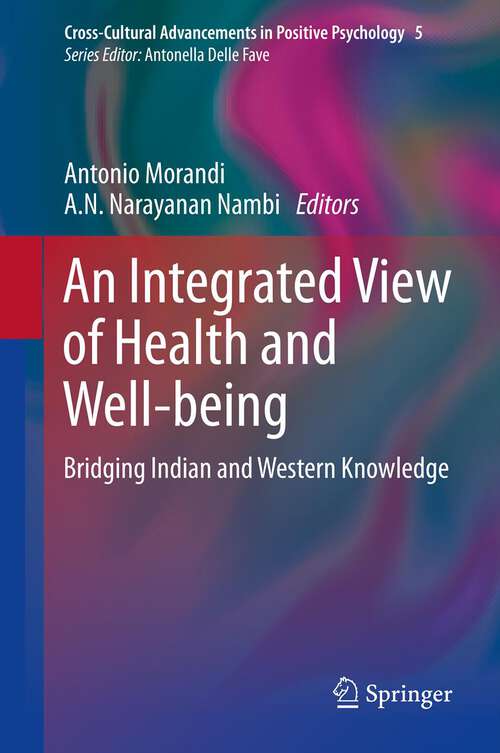 Book cover of An Integrated View of Health and Well-being: Bridging Indian and Western Knowledge (Cross-Cultural Advancements in Positive Psychology #5)