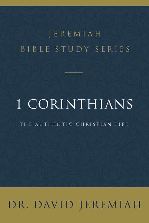 Book cover of 1 Corinthians: The Authentic Christian Life (Jeremiah Bible Study Series)