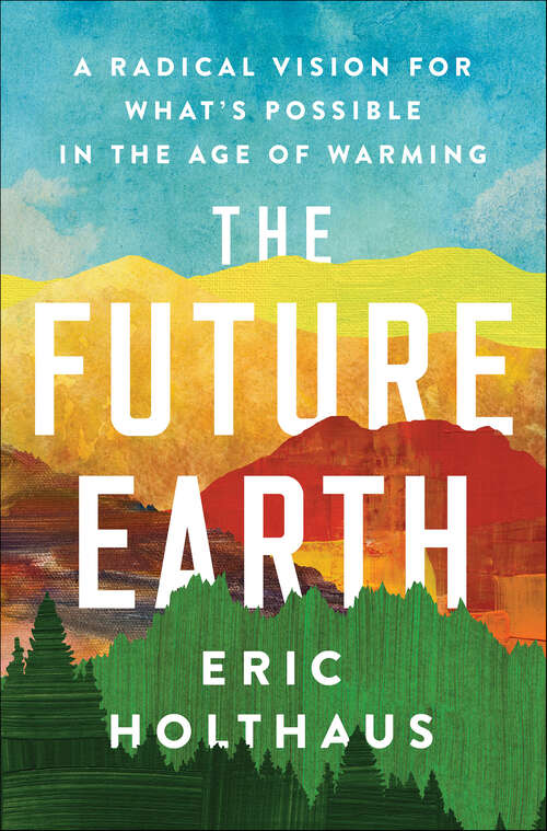 Book cover of The Future Earth: A Radical Vision for What's Possible in the Age of Warming