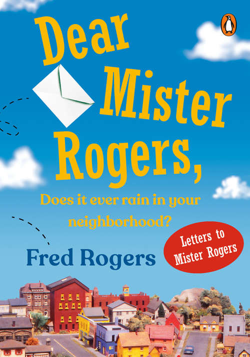 Book cover of Dear Mr. Rogers, Does It Ever Rain in Your Neighborhood?
