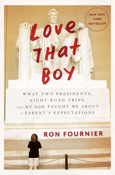 Book cover of Love That Boy: What Two Presidents, Eight Road Trips, and My Son Taught Me About a Parent's Expectations