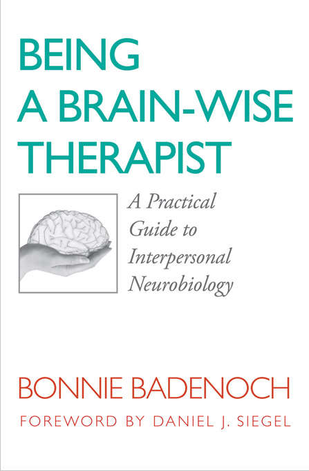 Book cover of Being a Brain-Wise Therapist: A Practical Guide to Interpersonal Neurobiology (Norton Series on Interpersonal Neurobiology)
