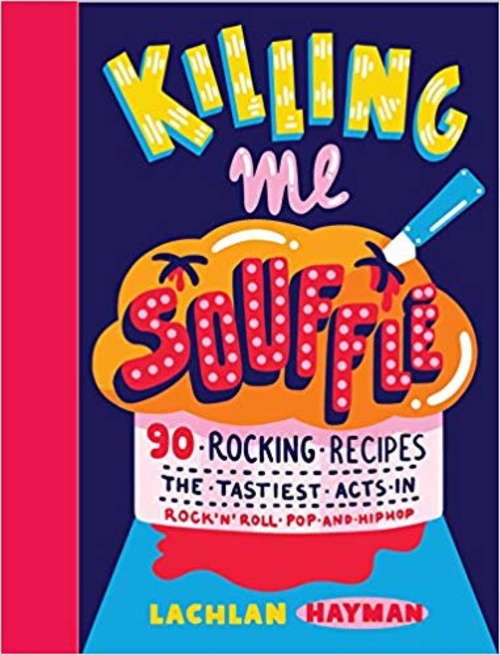 Book cover of Killing Me Souffle : The Tastiest Acts in Rock 'n' Roll, Pop & Hip Hop