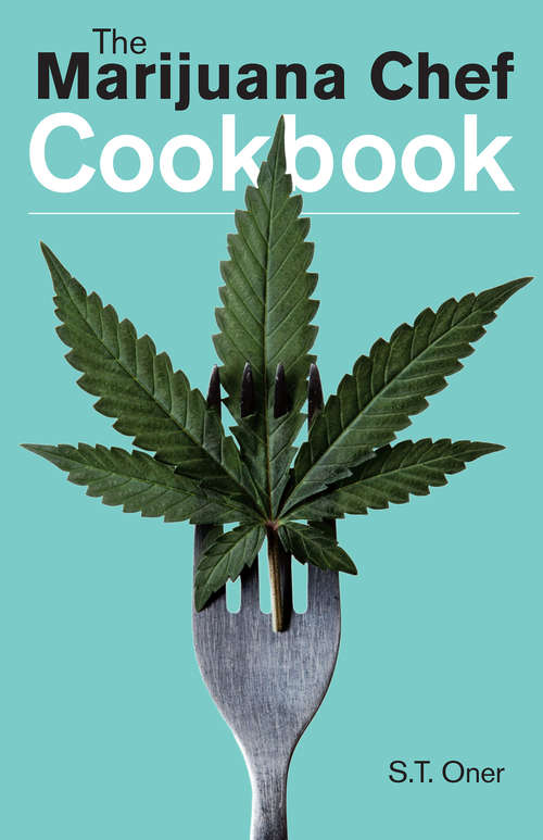 The Marijuana Chef Cookbook